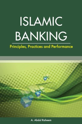 Islamic Banking: Principles, Practices And Performance: Principles, Practices & Performance Hardcover – 1 January 2013(Hardcover, A. Abdul Raheem)