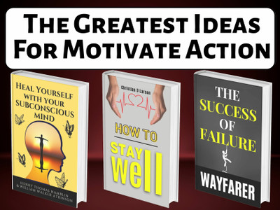 The Greatest Ideas For Motivate Action(Paperback, Henry Thomas Hamblin; William Walker Atkinson;Christian D. Larson;WAYFARER)