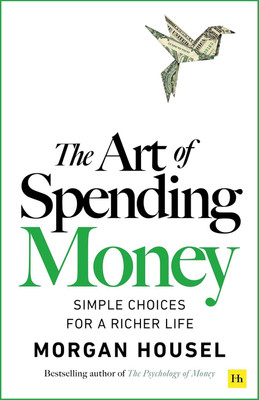 The Art Of Spending Money: Simple Choices For A Richer Life (From Morgan Housel - The Bestsellers Author Of The Psychology Of Money And Same As Ever – A Powerful Book On How To Use Money Wisely)(Paperback, MORGAN HOUSE) The Art Of Spending Money: Simple Choices For A Richer Life (From Morgan Housel - The Bestsellers Author Of The Psychology Of Money And Same As Ever – A Powerful Book On How To Use Money Wisely)(Paperback, MORGAN HOUSE)