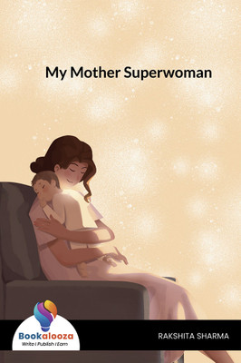 My Mother Superwoman(Paperback, RAKSHITA SHARMA)