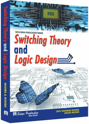 Switching Theory And Logic Design(Paperback, Shiv Shankar Mishra & Shilpa Mishra)