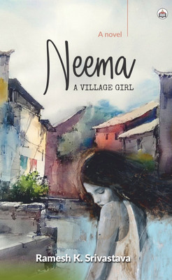 Neema – A Village Girl (A Novel)(Paperback, Ramesh K. Srivastava)