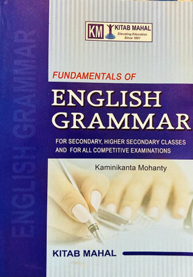 FUNDAMENTALS OF ENGLISH GRAMMAR FOR SECONDARY, HIGHER SECONDARY CLASSES AND FOR ALL COMPETITIVE EXAMINATIONS By Kaminikanta Mohanty(Paperback, KITAB MAHAL GROUP OF WRITERS)