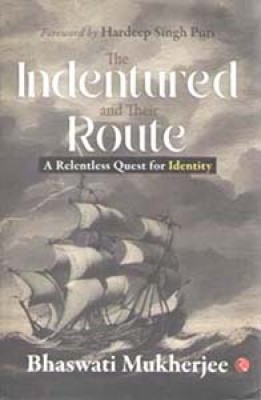 The Indentured And Their Route [ A Relentless Quest For Identity ] By Bhaswati Mukherjee(Hardcover, BHASWATI MUKHERJEE)