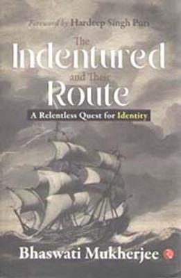 The Indentured And Their Route [ A Relentless Quest For Identity ] By Bhaswati Mukherjee(Hardcover, BHASWATI MUKHERJEE)