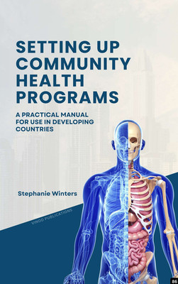 SETTING UP COMMUNITY HEALTH PROGRAMS: A PRACTICAL MANUAL FOR USE IN DEVELOPING COUNTRIES (C86) BOOK By Stephanie Winters(Paperback, Stephanie Winters)