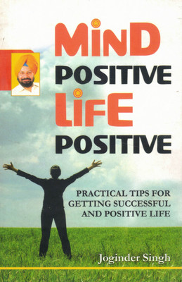 Mind Positive Life Positive | Practical Guide To Positive Thinking & Success | By Joginder Singh(Paperback, Joginder Singh)