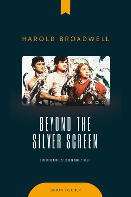 BEYOND THE SILVER SCREEN Exploring CinemaExploring Rural Culture In Hindi Cinema(Hardcover, HAROLD BROADWELL)