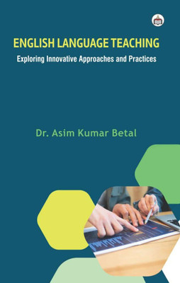 English Language Teaching:
Exploring Innovative Approaches And Practices(Hardcover, Dr. Asim Kumar Betal)