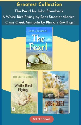 Greatest Collection Of 3 Books: The Pearl By John Steinbeck | A White Bird Flying By Bess Streeter Aldrich | Cross Creek Marjorie By Kinnan Rawlings (Set Of3 Books)(Paperback, John Steinbeck; Bess Streeter Aldrich; Marjorie Kinnan Rawlings)