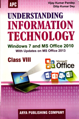 Apc, Understanding Information Technology (Windows 7 And Ms-Office 2010) With Updates On Ms Office 2013 Class - 8(PAPEBACK, VIJAY KUMAR PANDEY, DILIP KUMAR DEY)