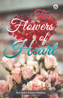 The Flowers Of Heart (Poems)(Paperback, Ravindra Kumar Mahato)