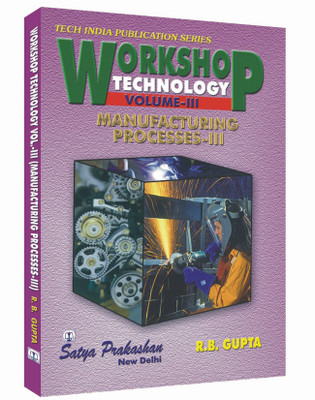 WORKSHOP TECHNOLOGY-III (MANUFACTURING PROCESSESS-III)(Paperback, R.B. Gupta)