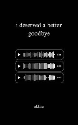 I Deserved A Better Goodbye(Paperback, akhira)