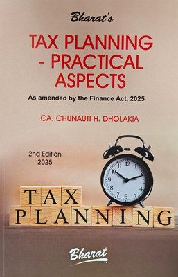 TAX PLANNING- PRACTICAL ASPECTS (As Amended By The Finance Act, 2025) EDITION 2025(Paperback, CA CHUNAUTI H. DHOLAKIA)