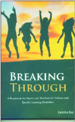 BREAKING THROUGH A Handbook Of Parents And Teacher’s Of Children With Specific Learning Disabilities(Paperback, FARIDA RAJ)