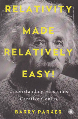 Relativity Made Relatively Easy ! [understanding Einstein's Creative Genius] By Barry Parker(Paperback, BARRY PARKER)