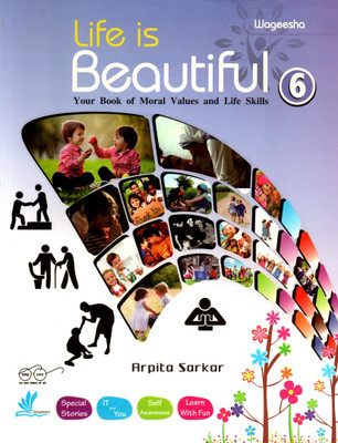 Life Is Beautiful Your Book Of Moral Values And Life Skills - 6(Paperback, ARPITA SARKAR)