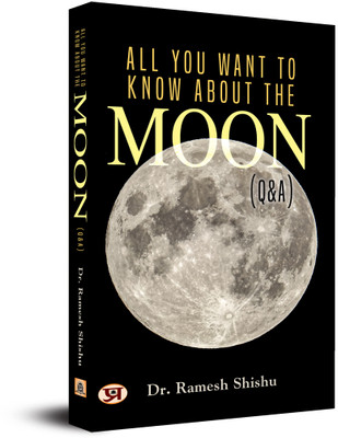 All You Want To Know About The Moon (Q & A)(Paperback, Ramesh Shishu, PhD)
