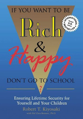 If You Want To Be Rich & Happy Don't Go To School Insuring Lifetime Security For Yourself And Your Children(Paperback, Robert T. Kiyosaki Robert Kiyosaki)