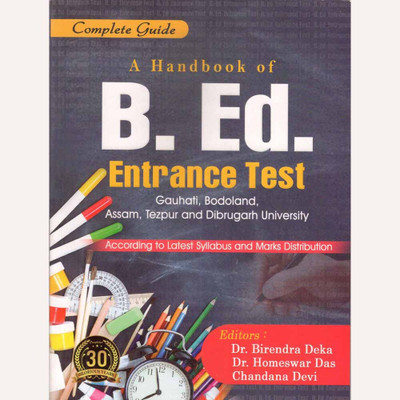Ashok Publication: A Handbook Of B.Ed. Entrance Test: A Complete Guide For Gauhati, Dibrugarh, Bodoland, & Tezpur University B.Ed. Exam With Latest Syllabus(Paperback, Dr. Birendra Deka, Dr. Homeswar Das, Chandana Devi) Ashok Publication: A Handbook Of B.Ed. Entrance Test: A Complete Guide For Gauhati, Dibrugarh, Bodoland, & Tezpur University B.Ed. Exam With Latest Syllabus(Paperback, Dr. Birendra Deka, Dr. Homeswar Das, Chandana Devi)
