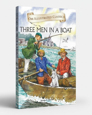 Three Men In A Boat (To Say Nothing Of The Dog) By Jerome K. Jerome | OM Illustrated Classics Edition | Humorous Adventure Novel, English Classic Fiction Paperback | Original Book(Paperback, Jerome K. Jerome)