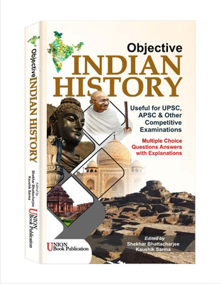 Indian History (Objective) By Union Book Publication | Very Useful For UPSC, APSC And For All Other State Level Competitive Examinations | Edited By Sekhar Bhattacharjee And Kaushik Sarma(Paperback, Sekhar Bhattacharjee, Kaushik Sarma)