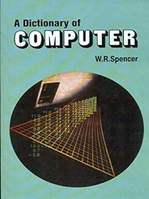 A Dictionary Of Computer(Paperback, SPENCER W.R.)