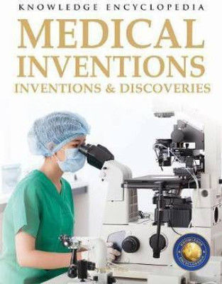 Inventions & Discoveries - Medical Inventions: Knowledge Encyclopedia For Children(Paperback, Wonder House Books)