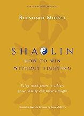 Shaolin: How To Win Without Fighting(Paperback, Bernhard Moestl)