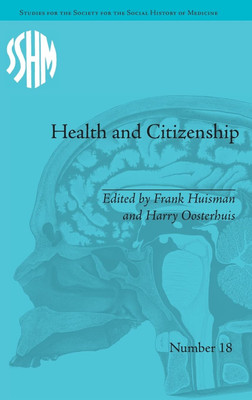 Health And Citizenship: Political Cultures Of Health In Modern Europe (Studies For The Society For The Social History Of Medicine) Hardcover By Frank Huisman, Harry Oosterhuis(Hardcover, Frank Huisman, Harry Oosterhuis) Health And Citizenship: Political Cultures Of Health In Modern Europe (Studies For The Society For The Social History Of Medicine) Hardcover By Frank Huisman, Harry Oosterhuis(Hardcover, Frank Huisman, Harry Oosterhuis)