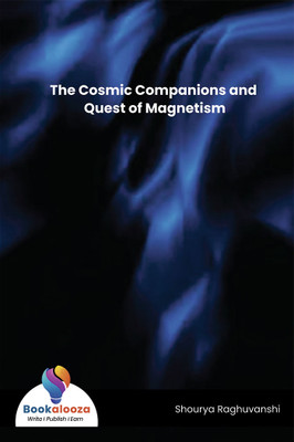 The Cosmic Companions And Quest Of Magnetism(Paperback, Shourya Raghuvanshi)