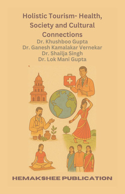 Holistic Tourism- Health, Society And Cultural Connections(Paperback, Dr Khushboo Gupta)