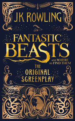 Fantastic Beasts And Where To Find Them : The Original Screenplay(Hardcover, J K Rowling)