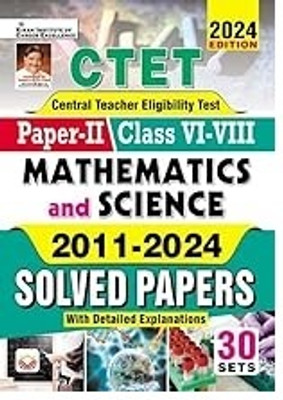 CTET Paper 2 Class 6 To 8 Maths & Science 2011 To 2024 Solved Papers With Detailed Explanations 2024 Edition (English Medium)(Paperback, Kiran Institute of Career Excellence)