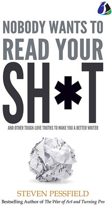 Nobody Wants To Read Your Sh*t: And Other Tough-Love Truths To Make You A Better Writer (Hardcover Library Edition)(Hardcover, Steven Pressfield (Author), Shawn Coyne (Editor))
