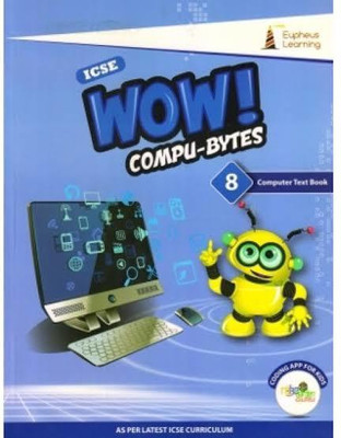 Eupheus Learning ICSE WOW! COMPU-BYTES 8 Computer Text Book(Paperback, Eupheus Learning)