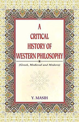 A Critical History Of Western Philosophy: (Greek, Medieval And Modern)(Paperback, Y. Masih)