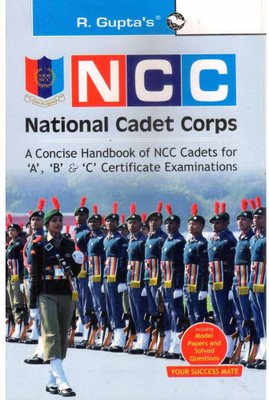 R Gupta's: Ncc- National Cadet Corps: A Concise Handbook Of Ncc Cadets For A, B, And C Certificate Examinations: Including Model Papers And Solved Questions(Perfect Paperback, RK GUPTA) R Gupta's: Ncc- National Cadet Corps: A Concise Handbook Of Ncc Cadets For A, B, And C Certificate Examinations: Including Model Papers And Solved Questions(Perfect Paperback, RK GUPTA)