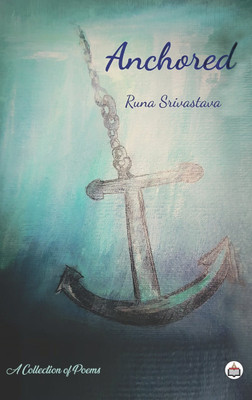 Anchored (A Collection Of Poems)(Paperback, Runa Srivastava)