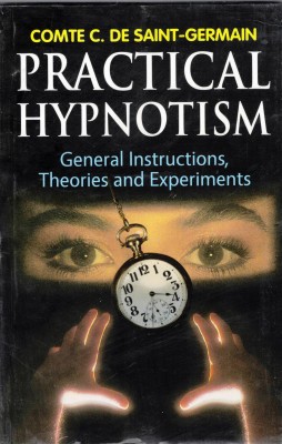 Practical Hypnotism Book (General Instructions , Theories & Experiments)(Paperback, Comte C. De Saint-Germain)