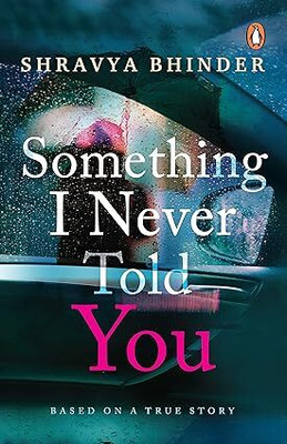 Something I Never Told You [Paperback] Bhinder, Shravya Paperback(Paperback, Shravya Bhinder)