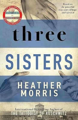 Three Sisters : A Breath-Taking New Novel In The Tattooist Of Auschwitz Story(Paperback, Heather Morris)