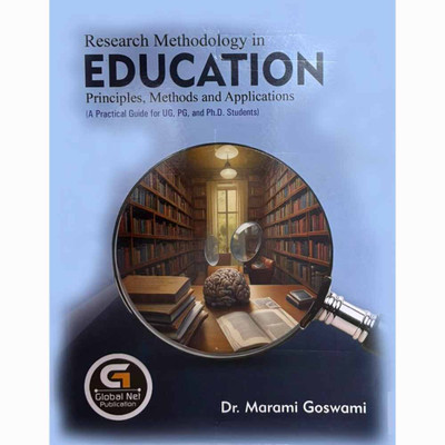 Research Methodology In Education :: Principles, Methods & Applications :: Dr. Marami Goswami – A Practical Guide For UG, PG & PhD Students(Paperback, Dr. Marami Goswami)