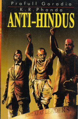 Anti-Hindus | Analysis Of The Khilafat Movement & Its Impact On Indian Politics | Prafull Goradia & K.R. Phanda(Paperback, prafull Goradia)