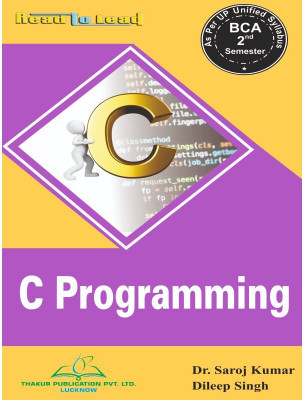 C Programming BCA 2nd Semester Book According To UP State Universities Syllabus, New Edition(Paperback, Dr. Saroj Kumar, Mr. Dileep Singh)