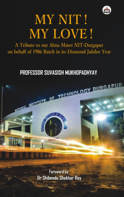 (A Tribute To Our Alma Mater NIT-Durgapur On Behalf Of 1986 Batch In Its Diamond Jubilee Year)(Paperback, Professor Suvasish Mukhopadhyay)