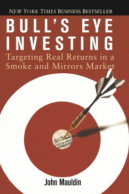 Bulls Eye Investing: Targeting Real Returns In A Smoke And Mirrors Market(Paperback, John Mauldin)