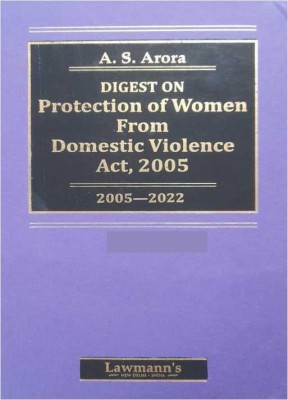 Digest On Protection Of Women From Domestic Violence Act, 2005 (2005 To 2022) - By A S Arora - Latest 2023 Edition Lawmann (Kamal)(Hardcover, A S Arora)