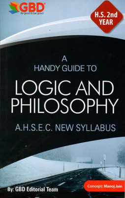 GBD Series | Logic And Philosophy | HS 2nd Year | A Handy Guide To Logic And Philosophy In English Medium | Class 12 (XII) | Prepared Based On New And Latest Syllabus Of AHSEC And Based On New Education Policy 2020 | Best Guide Book For The Best Results(Paperback, GBD Editorial Board) GBD Series | Logic And Philosophy | HS 2nd Year | A Handy Guide To Logic And Philosophy In English Medium | Class 12 (XII) | Prepared Based On New And Latest Syllabus Of AHSEC And Based On New Education Policy 2020 | Best Guide Book For The Best Results(Paperback, GBD Editorial Board)